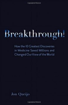 Breakthrough! How the 10 Greatest Discoveries in Medicine Saved Millions and Changed Our View of the World