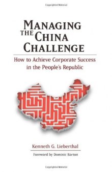 Managing the China Challenge: How to Achieve Corporate Success in the People's Republic  