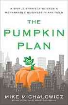 The pumpkin plan : a simple strategy to grow a remarkable business in any field