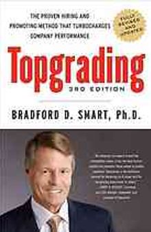 Topgrading : the proven hiring and promoting method that turbocharges company performance