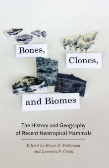 Bones, Clones, and Biomes : The History and Geography of Recent Neotropical Mammals