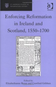 Enforcing Reformation in Ireland and Scotland, 1550–1700 (St. Andrew's Studies in Reformation History)