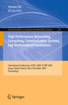 High Performance Networking, Computing, Communication Systems, and Mathematical Foundations: International Conferences, ICHCC 2009-ICTMF 2009, Sanya, Hainan Island, China, December 13-14, 2009. Proceedings