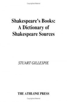 Shakespeare's Books: A Dictionary of Shakespeare Sources (Athlone Shakespeare Dictionary Series)