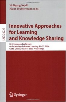 Innovative Approaches for Learning and Knowledge Sharing: First European Conference on Technology Enhanced Learning, EC-TEL 2006 Crete, Greece, October 1-4, 2006 Proceedings