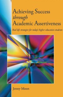 Achieving Success through Academic Assertiveness: Real life strategies for today's students