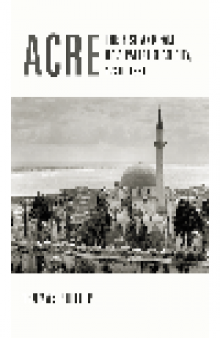 Acre. The Rise and Fall of a Palestinian City, 1730-1831