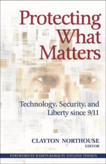 Protecting What Matters: Technology, Security, And Liberty Since 9 11