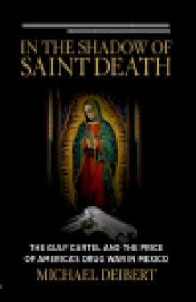 In the Shadow of Saint Death. The Gulf Cartel and the Price of America's Drug War in Mexico