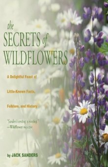 The secrets of wildflowers : a delightful feast of little-known facts, folklore, and history