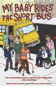 My Baby Rides the Short Bus: The Unabashedly Human Experience of Raising Kids with Disabilities