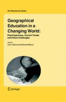 Geographical Education in a Changing World: Past Experience, Current Trends and Future Challenges