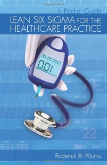 Lean Six Sigma for the healthcare practice : a pocket guide