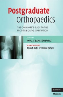 Postgraduate Orthopaedics: The Candidate's Guide to the FRCS (TR & Orth) Examination (Cambridge Medicine)