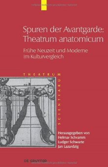 Schramm, Helmar; Schwarte, Ludger; Lazardzig, Jan: Theatrum Scientiarum: Spuren der Avantgarde: Theatrum anatomicum: Band 5  