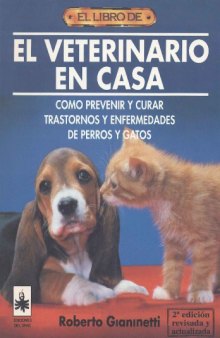 El veterinario en casa : como prevenir y curar trastornos y enfermedades de perros y gatos