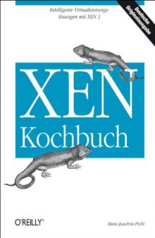 XEN Kochbuch. Intelligente Virtualisierungslösungen mit XEN 3