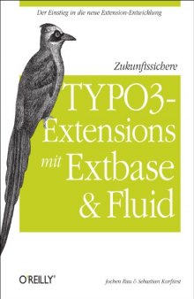 Zukunftssichere TYPO3-Extensions mit Extbase und Fluid: Der Einstieg in die neue Extension-Entwicklung