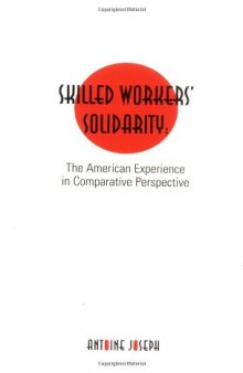 Skilled Workers' Solidarity: The American Experience in Comparative Perspective (Garland Reference Library of Social Science)