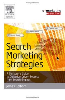 Search Marketing Strategies: A Marketer's Guide to Objective Driven Success from Search Engines (Emarketing Essentials)
