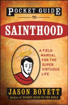 Pocket Guide to Sainthood: The Field Manual for the Super-Virtuous Life