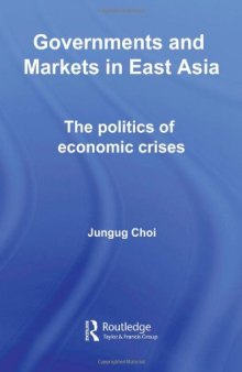 Governments and Markets in East Asia: The Politics of Economic Crises (Routledge Malaysian Studies Series)