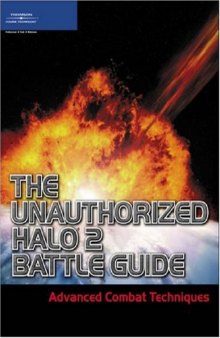 The Unauthorized Halo 2 Battle Guide: Advanced Combat Techniques