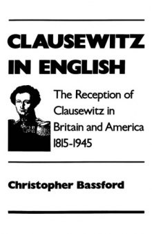 Clausewitz in English: The Reception of Clausewitz in Britain and America, 1815-1945