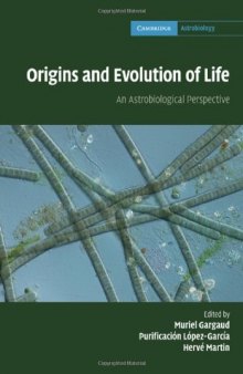 Origins and Evolution of Life: An Astrobiological Perspective (Cambridge Astrobiology (No. 6))