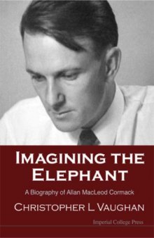 Imagining the Elephant: A Biography of Allan MacLeod Cormack