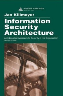 Information security architecture : an integrated approach to security in the organization