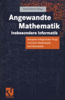 Angewandte Mathematik, insbesondere Informatik: Beispiele erfolgreicher Wege zwischen Mathematik und Informatik