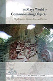 The Maya World of Communicating Objects: Quadripartite Crosses, Trees, and Stones