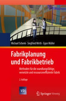 Fabrikplanung und Fabrikbetrieb: Methoden für die wandlungsfähige, vernetzte und ressourceneffiziente Fabrik