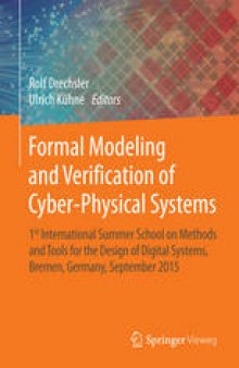 Formal Modeling and Verification of Cyber-Physical Systems: 1st International Summer School on Methods and Tools for the Design of Digital Systems, Bremen, Germany, September 2015