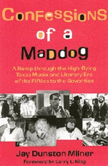 Confessions of a Maddog: A Romp Through the High-Flying Texas Music and Literary Era of the Fifties to the Seventies