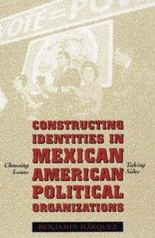 Constructing Identities in Mexican American Political Organizations: Choosing Issues, Taking Sides