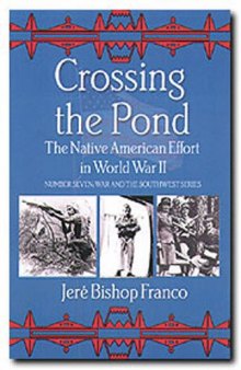 Crossing the Pond: The Native American Effort in World War II (War and the Southwest Series)