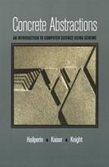 Concrete abstractions : an introduction to computer science using Scheme