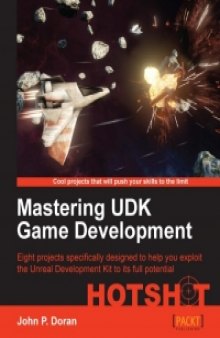 Mastering UDK Game Development: Eight projects specifically designed to help you exploit the Unreal Development Kit to its full potential