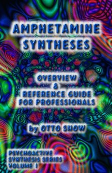 Amphetamine Syntheses Overview & Reference Guide for Professionals (Psychoactive Synthesis Series Vol 1)