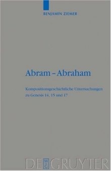 Abram-Abraham: Kompositionsgeschichtliche Untersuchungen zu Genesis 14, 15 und 17 (Beihefte zur Zeitschrift für die Alttestamentliche Wissenschaft)