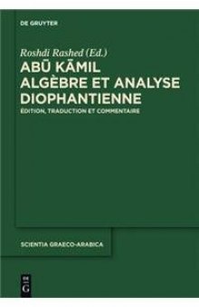 Abu Kamil Algèbre et analyse diophantienne. Édition, traduction et commentaire