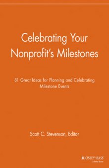 Celebrating Your Nonprofit's Milestones: 81 Great Ideas for Planning and Celebrating Milestone Events