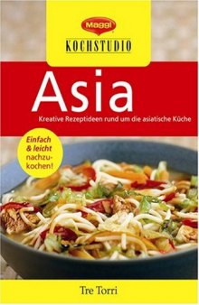 Asia: kreative Rezeptideen rund um die asiatische Küche