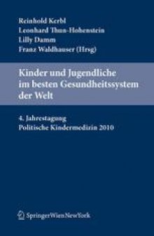 Kinder und Jugendliche im besten Gesundheitssystem der Welt: 4. Jahrestagung Politische Kindermedizin 2010