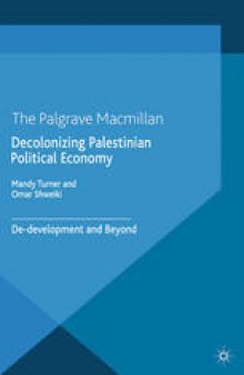 Decolonizing Palestinian Political Economy: De-development and Beyond