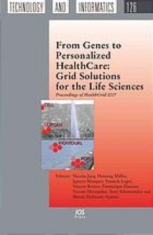 From genes to personalized healthcare : grid solutions for the life sciences ; proceedings of HealthGrid 2007 00 / edited by Nicolas Jacq .... [et al.]