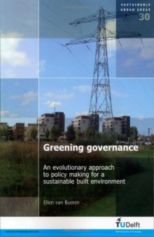Greening Governance: An Evolutionary Approach to Policy Making for a Sustainable Built Environment - Volume 30 Sustainable Urban Areas  