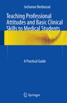 Teaching Professional Attitudes and Basic Clinical Skills to Medical Students: A Practical Guide